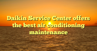 Daikin Service Center offers the best air conditioning maintenance