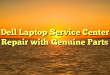 Dell Laptop Service Center Repair with Genuine Parts