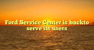 Ford Service Center is backto serve its users