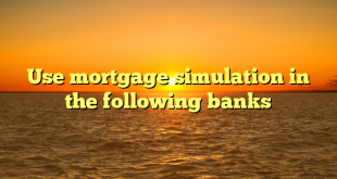 Use mortgage simulation in the following banks