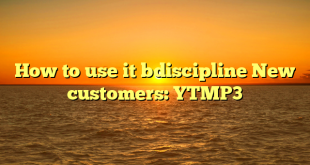 How to use it bdiscipline New customers: YTMP3