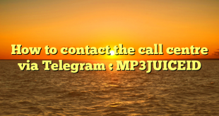 How to contact the call centre via Telegram : MP3JUICEID