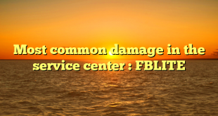 Most common damage in the service center : FBLITE