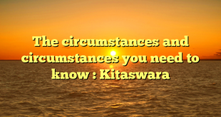 The circumstances and circumstances you need to know : Kitaswara