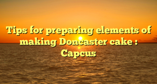 Tips for preparing elements of making Doncaster cake : Capcus