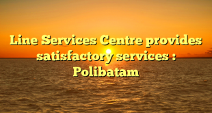 Line Services Centre provides satisfactory services : Polibatam