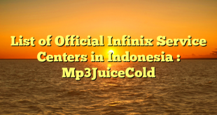 List of Official Infinix Service Centers in Indonesia : Mp3JuiceCold