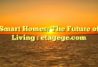 Smart Homes: The Future of Living : etagege.com