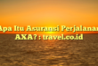 Apa Itu Asuransi Perjalanan AXA? : travel.co.id