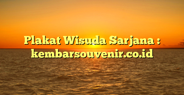 Plakat Wisuda Sarjana : kembarsouvenir.co.id